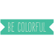 Garden Party Label- Be Colorful