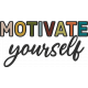 Motivate Yourself Wordart Motivate Yourself