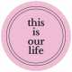 The Good Life: July 2022 Stickers &amp; Labels- Label 19 This is our life