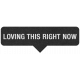 Loving This Right Now Label 067 - Here & Now Word Art 