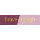 Be Bold- Brave Enough Word Art