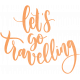 Unwind- Let&#039;s Go Travelling Word Art