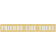 Through Thick &amp; Thin- Friends Like These Word Art