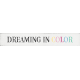 Dreaming In Color- Color Word Art