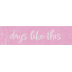 By the Stream days like this word art snippet