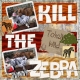 Kill the Zebra